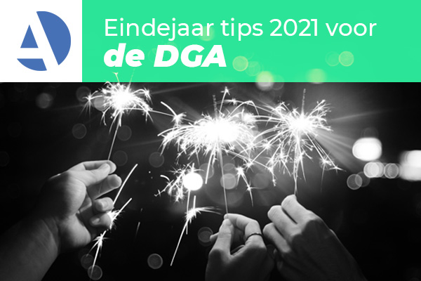Eindejaar tips 2021 voor de DGA